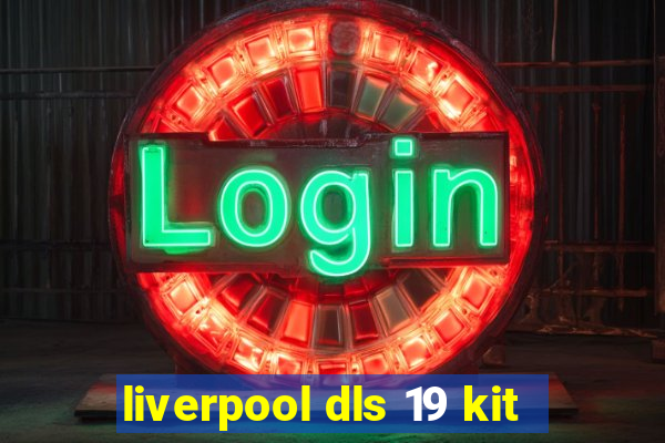 liverpool dls 19 kit